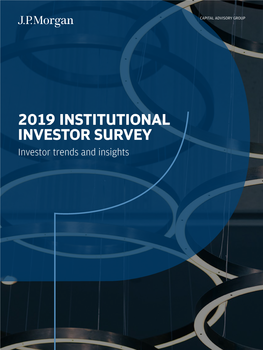 2019 INSTITUTIONAL INVESTOR SURVEY Investor Trends and Insights This Material Is Provided by J.P