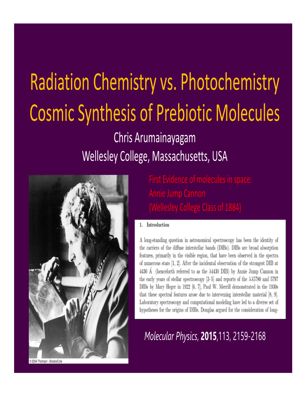 Radiation Chemistry Vs. Photochemistry Cosmic Synthesis