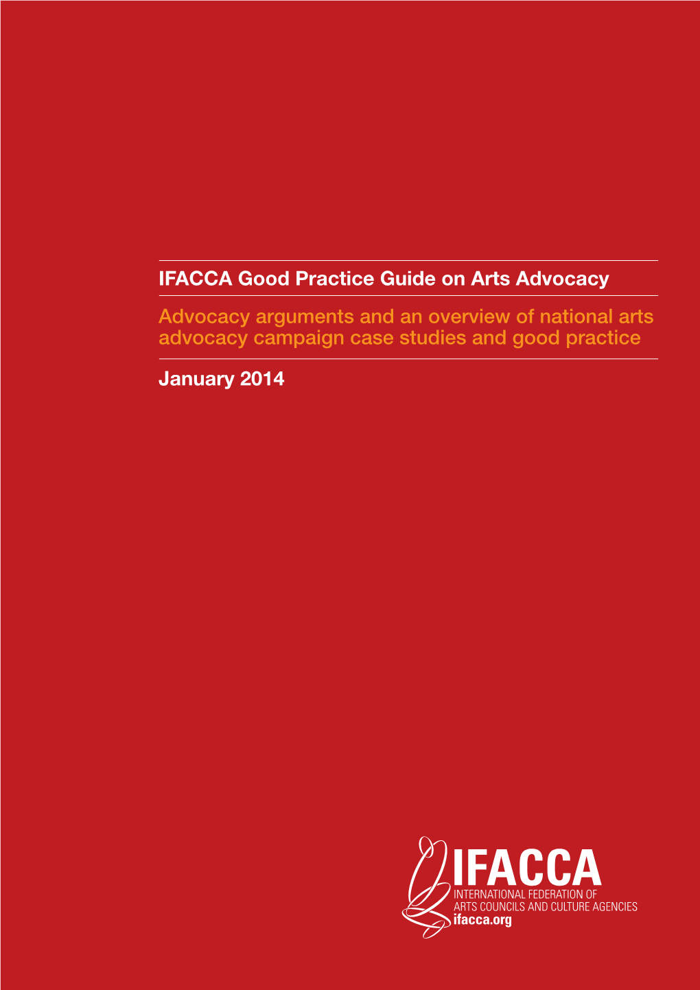 Good Practice Guide on Arts Advocacy Advocacy Arguments and an Overview of National Arts Advocacy Campaign Case Studies and Good Practice