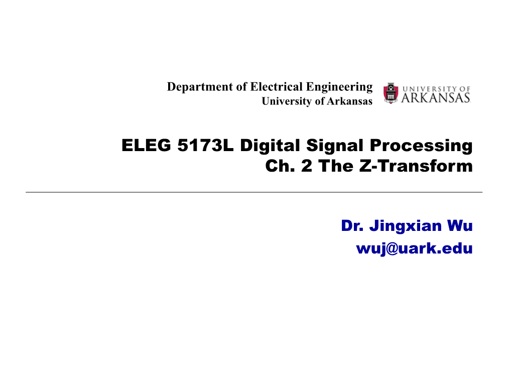 ELEG 5173L Digital Signal Processing Ch. 2 the Z-Transform