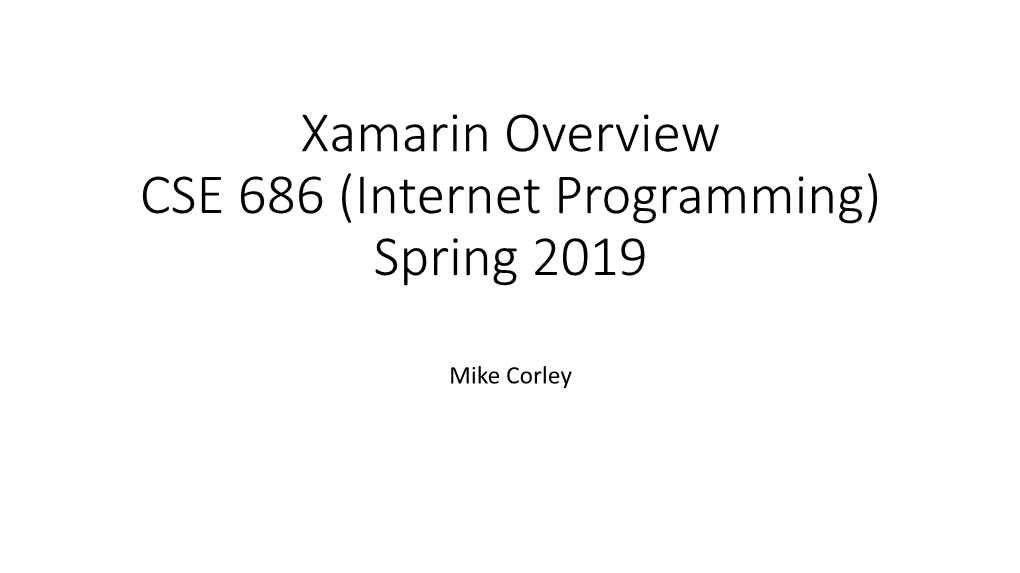 Xamarin Overview CSE 686 (Internet Programming) Spring 2019