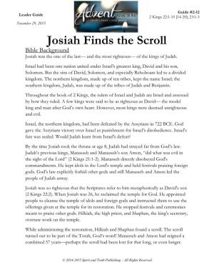 Josiah Finds the Scroll Bible Background Josiah Was the One of the Last— and the Most Righteous— of the Kings of Judah
