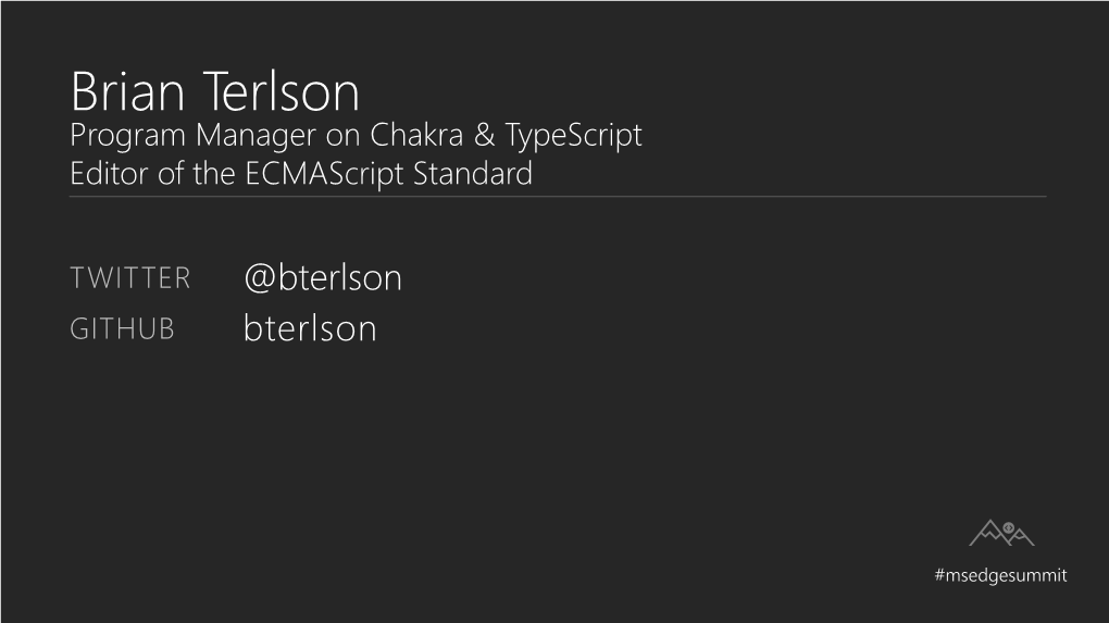 Brian Terlson Program Manager on Chakra & Typescript Editor of the Ecmascript Standard
