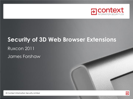 Security of 3D Web Browser Extensions Ruxcon 2011 James Forshaw