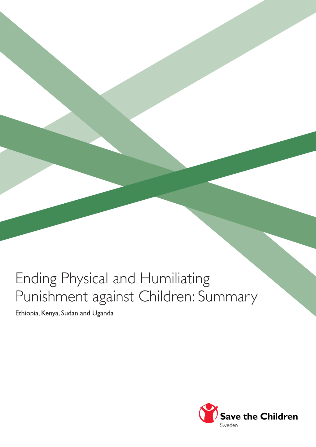 Ending Physical and Humiliating Punishment Against Children: Summary Ethiopia, Kenya, Sudan and Uganda Save the Children Fights for Children's Rights
