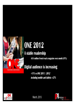 Readership 49.8 Million French Read a Magazine Every Month (97%) Digital Audience Is Increasing +11% Vs ONE 2011 / 2012 Including Mobile and Tablets: +27%