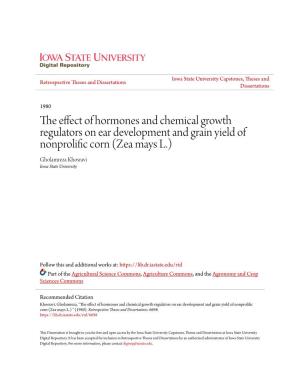 The Effect of Hormones and Chemical Growth Regulators on Ear Development and Grain Yield of Nonprolific Corn (Zea Mays L.) Gholamreza Khosravi Iowa State University