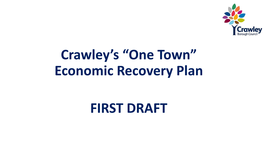 Crawley's “One Town” Economic Recovery Plan FIRST DRAFT