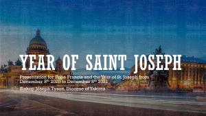 Year of St. Joseph from December 8Th 2020 to December 8Th 2021 Bishop Joseph Tyson, Diocese of Yakima