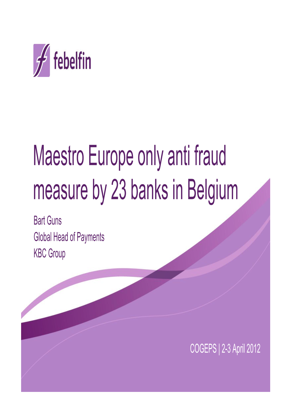 Maestro Europe Only Anti Fraud Measure by 23 Banks in Belgium Bart Guns Global Head of Payments KBC Group