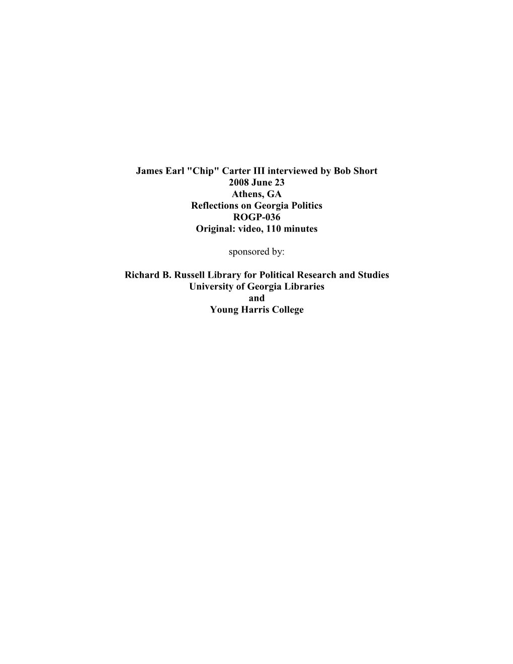 James Earl "Chip" Carter III Interviewed by Bob Short 2008 June 23 Athens, GA Reflections on Georgia Politics ROGP-036 Original: Video, 110 Minutes