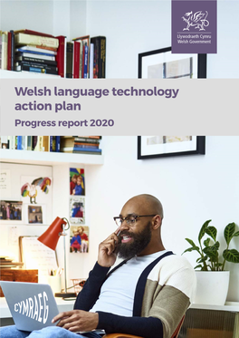 Welsh Language Technology Action Plan Progress Report 2020 Welsh Language Technology Action Plan: Progress Report 2020