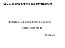 Lecture 6. Explaining Economic Growth Solow-Swan Model