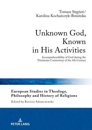 Unknown God, Known in His Activities EUROPEAN STUDIES in THEOLOGY, PHILOSOPHY and HISTORY of RELIGIONS Edited by Bartosz Adamczewski