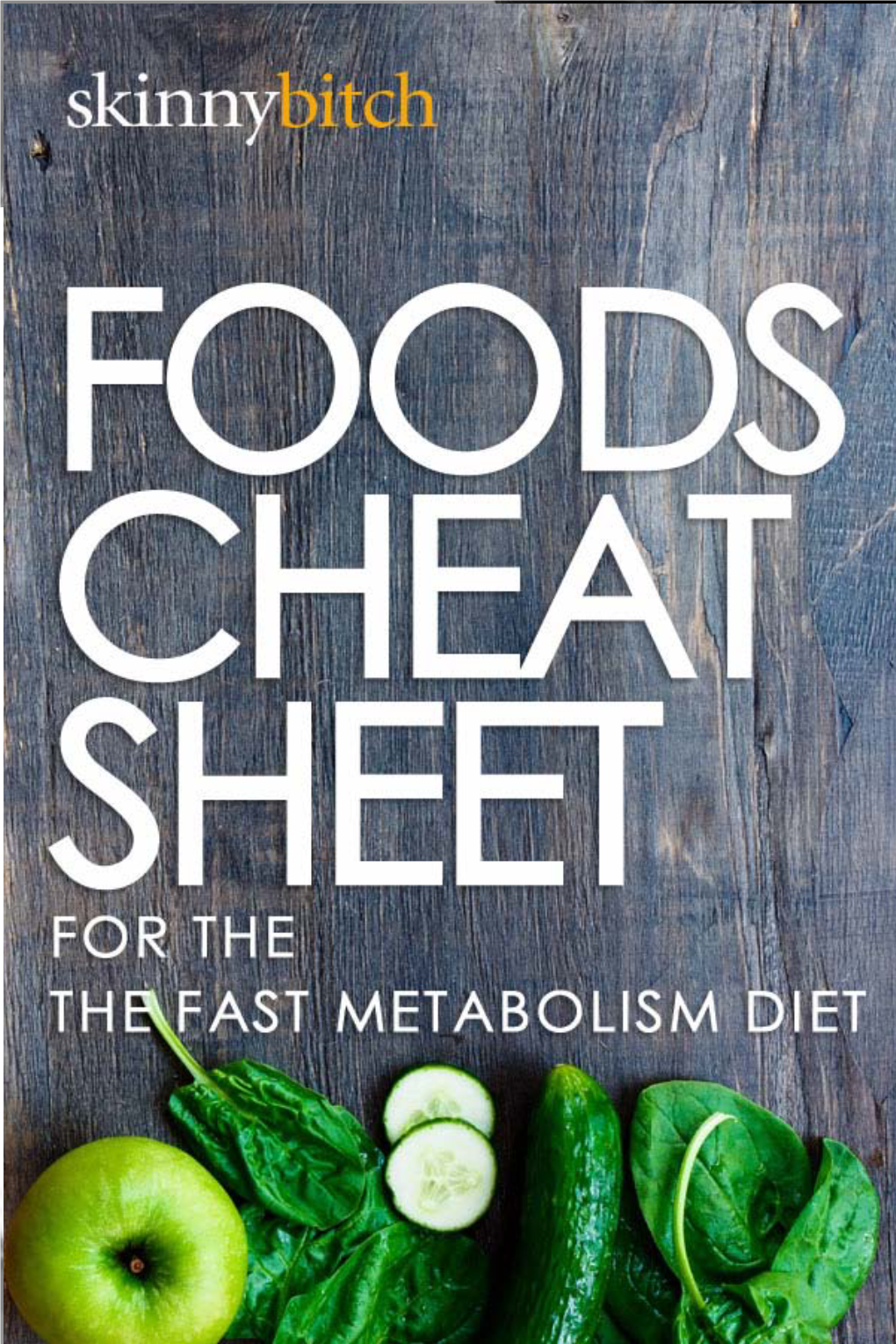 Foods Cheat Sheet ©Skinnybitch.Net for the Fast Metabolism Diet