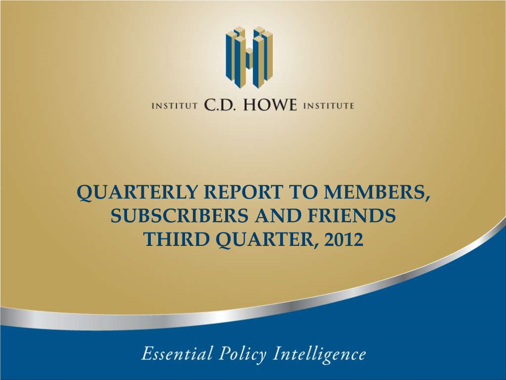 QUARTERLY REPORT to MEMBERS, SUBSCRIBERS and FRIENDS THIRD QUARTER, 2012 Q3 Highlights: Effective and Efficient Policy Research & Outreach