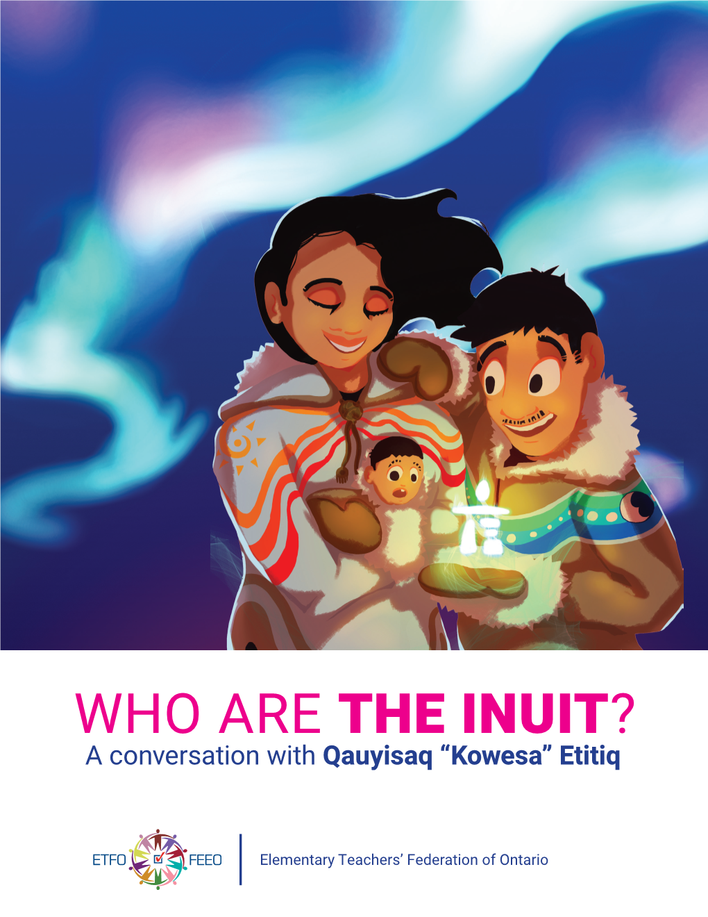 WHO ARE the INUIT? a Conversation with Qauyisaq “Kowesa” Etitiq