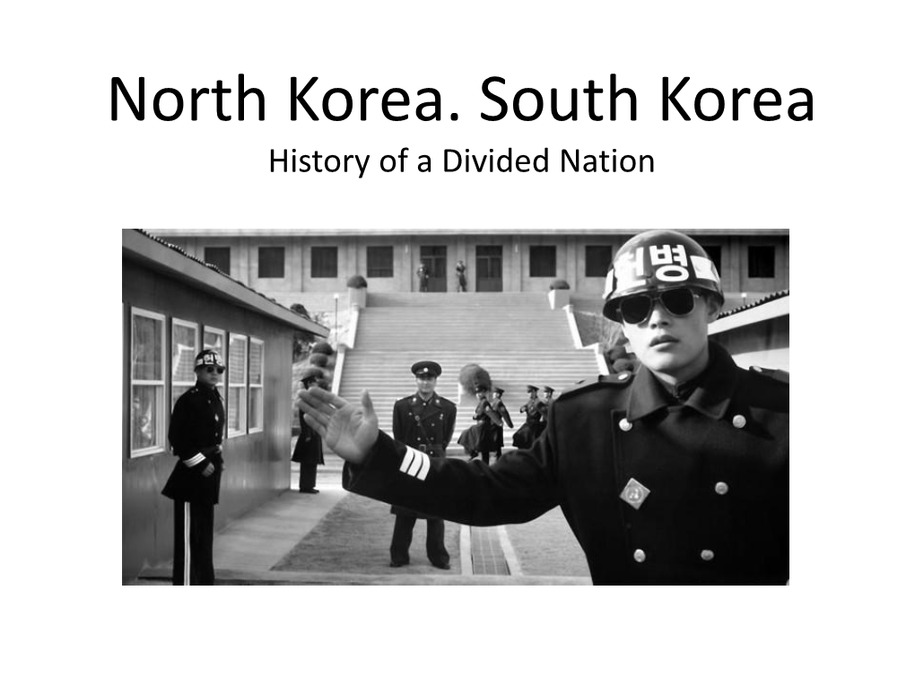 North Korea. South Korea History of a Divided Nation the Divided Nation Today the Divided Nation Today