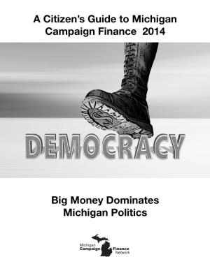 A Citizen's Guide to Michigan Campaign Finance 2014 Big Money Dominates Michigan Politics