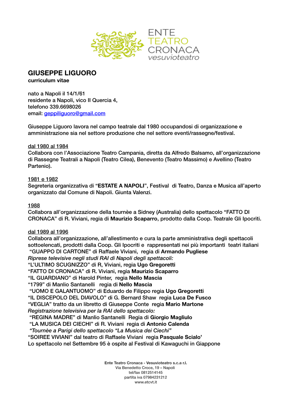 GIUSEPPE LIGUORO Curriculum Vitae Nato a Napoli Il 14/1/61 Residente a Napoli, Vico II Quercia 4, Telefono 339.6698026 Email: Geppiliguoro@Gmail.Com