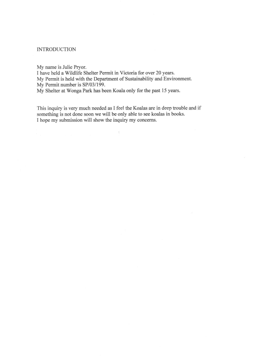 INTRODUCTION My Name Is Julie Pryor. I Have Held a Wildlife Shelter Permit in Victoria for Over 20 Years. My Permit Is Held With