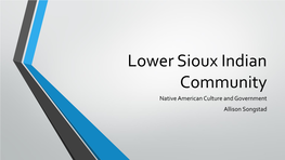 Lower Sioux Indian Community Native American Culture and Government Allison Songstad Lower Sioux Indian Community—Location