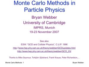 Monte Carlo Methods in Particle Physics Bryan Webber University of Cambridge IMPRS, Munich 19-23 November 2007