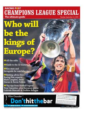 CHAMPIONS LEAGUE SPECIAL the Ultimate Guide Tuesday, September 15, 2009 Who Will Be the Kings of Europe?