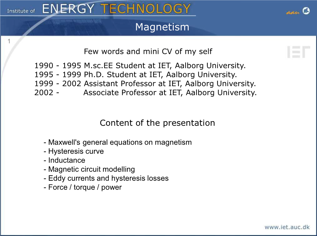 Magnetism 1 Few Words and Mini CV of My Self 1990 - 1995 M.Sc.EE Student at IET, Aalborg University