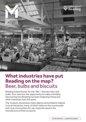 What Industries Have Put Reading on the Map? Beer, Bulbs and Biscuits Reading Is Best Known for the ‘3Bs’ – Biscuits, Beer and Bulbs