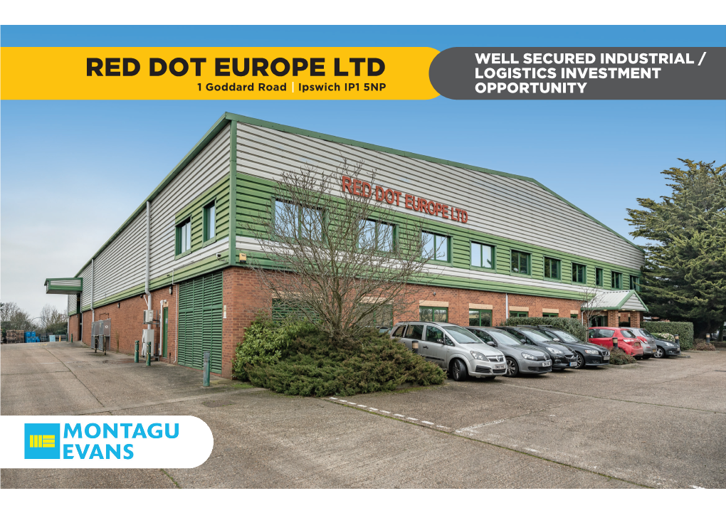 RED DOT EUROPE LTD LOGISTICS INVESTMENT 1 Goddard Road I Ipswich IP1 5NP OPPORTUNITY Red Dot Europe Ltd I 1 Goddard Road I Ipswich IP1 5NP