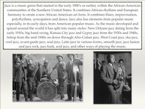 Jazz Is a Music Genre That Started in the Early 1900'S Or Earlier, Within the African-American Communities of the Southern United States