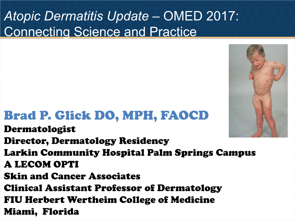 Atopic Dermatitis Update – 2016: Unveiling a New Treatment Paradigm Brad P. Glick DO, MPH, FAOCD Dermatologist Clinical
