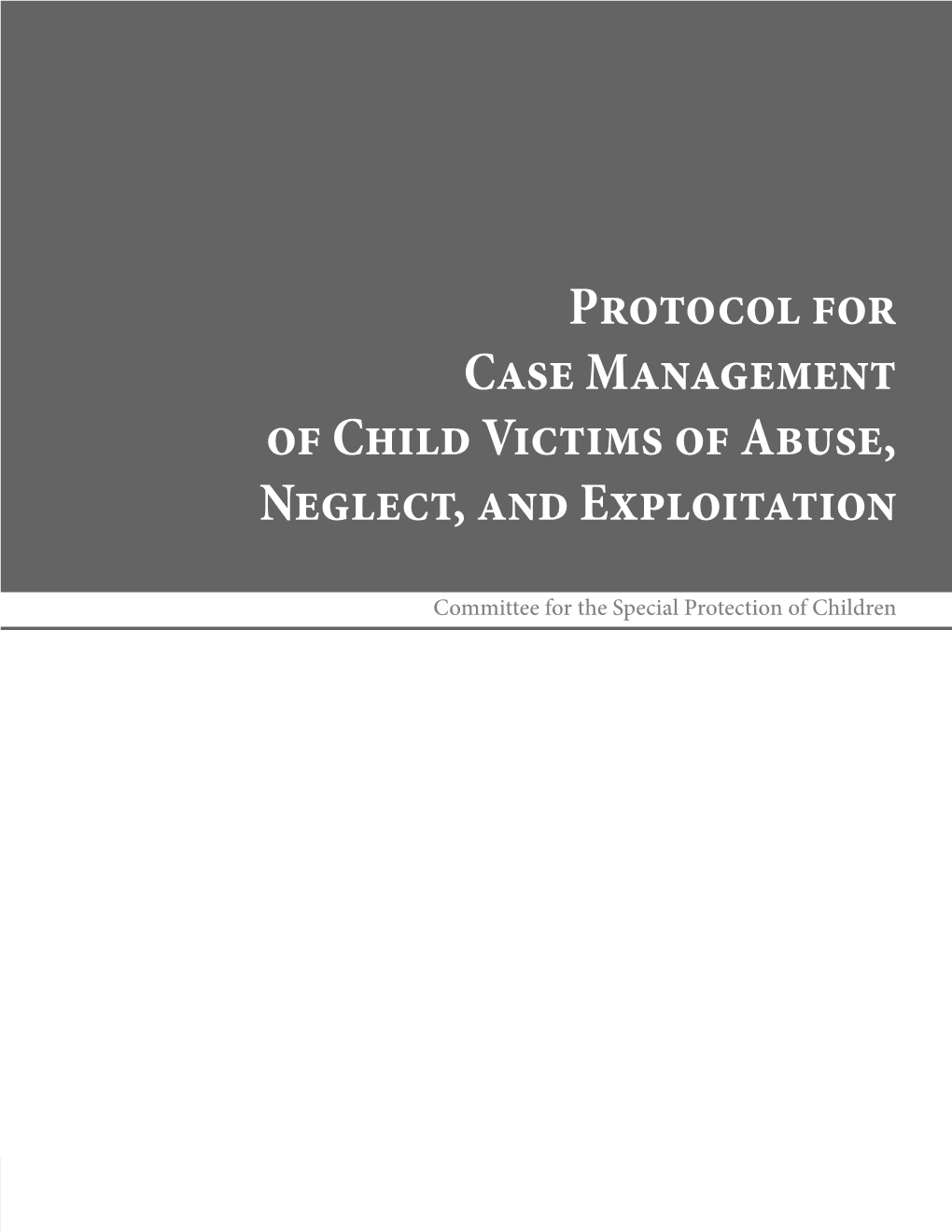 Protocol for Case Management of Child Victims of Abuse, Neglect, and Exploitation