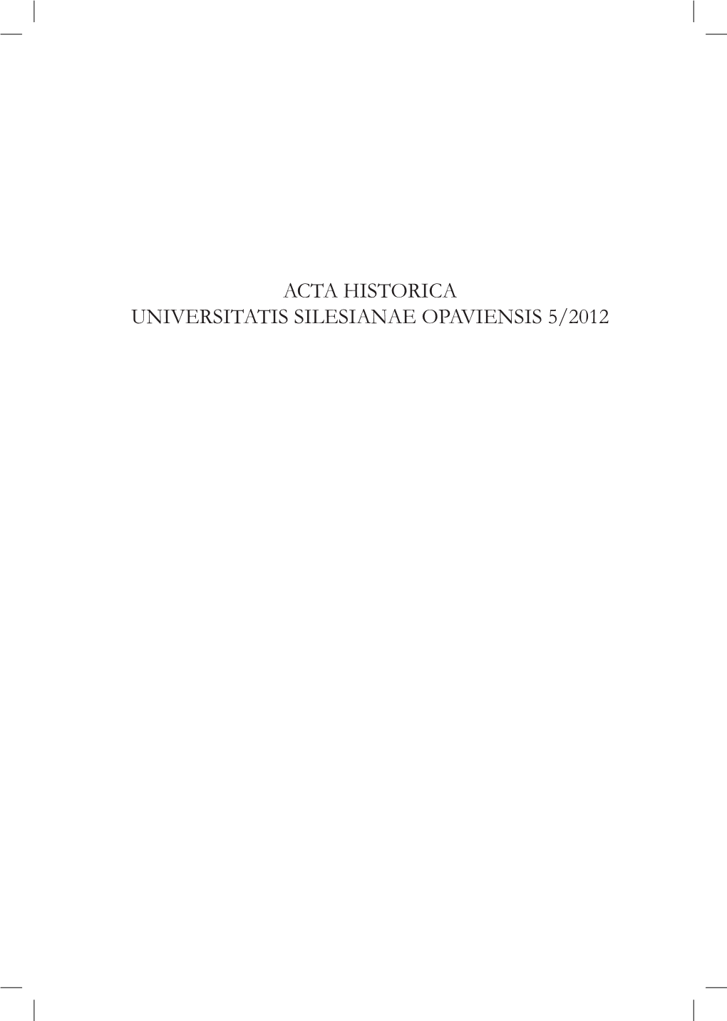 ACTA HISTORICA UNIVERSITATIS SILESIANAE OPAVIENSIS 5/2012 Toto Číslo Bylo Financováno Z Projektu