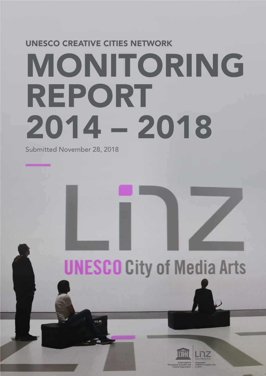 UNESCO CREATIVE CITIES NETWORK MONITORING REPORT 2014 – 2018 Submitted November 28, 2018 — Linz Lives Media Art CONTENTS