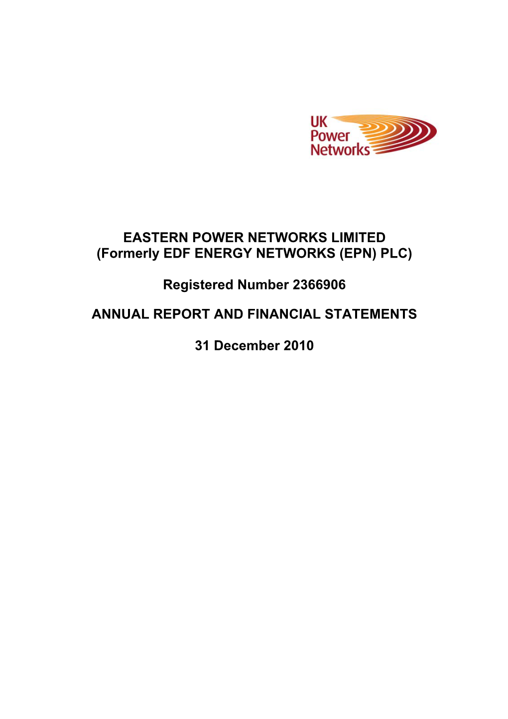 EASTERN POWER NETWORKS LIMITED (Formerly EDF ENERGY NETWORKS (EPN) PLC) Registered Number 2366906 ANNUAL REPORT and FINANCIAL ST