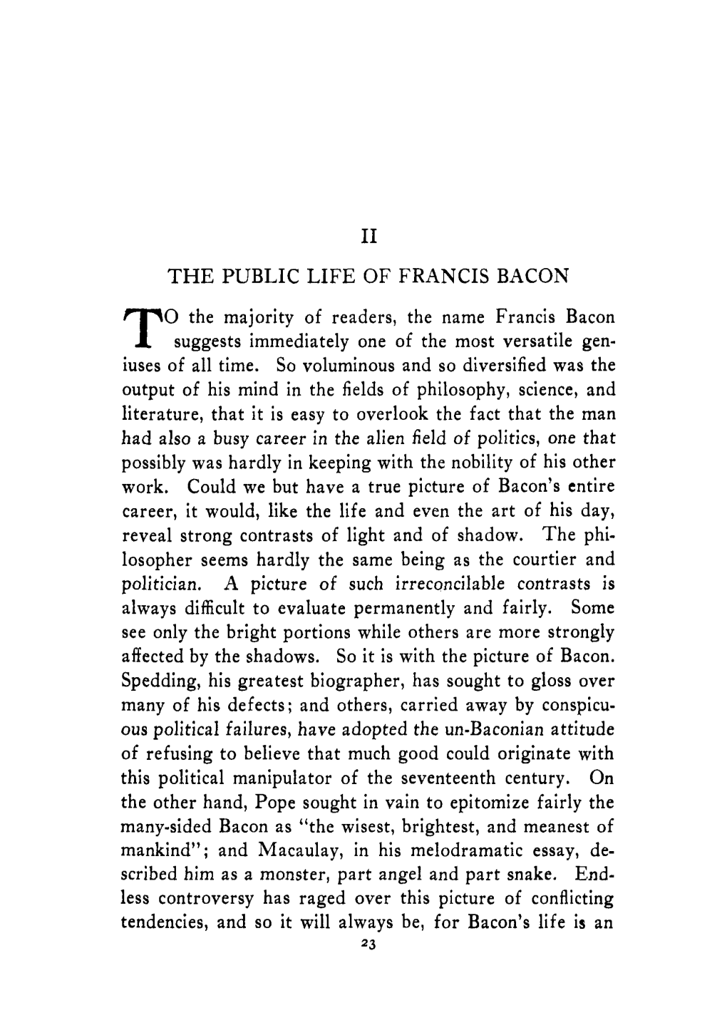 I1 the PUBLIC LIFE of FRANCIS BACON 0 the Majority of Readers, the Name Francis Bacon T Suggests Immediately One of the Most Versatile Gen- Iuses of All Time