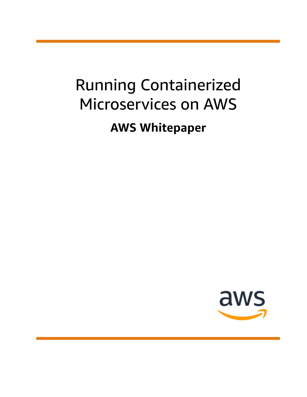 Running Containerized Microservices on AWS AWS Whitepaper Running Containerized Microservices on AWS AWS Whitepaper