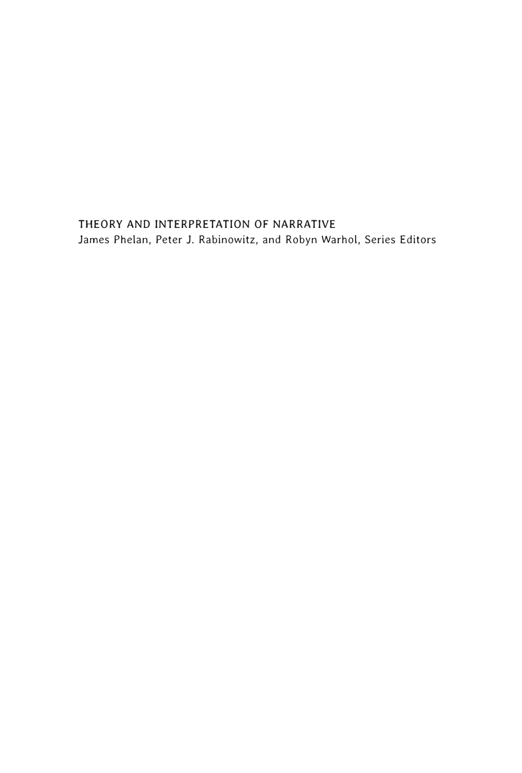 Theory and Interpretation of Narrative James Phelan, Peter J. Rabinowitz, and Robyn Warhol, Series Editors