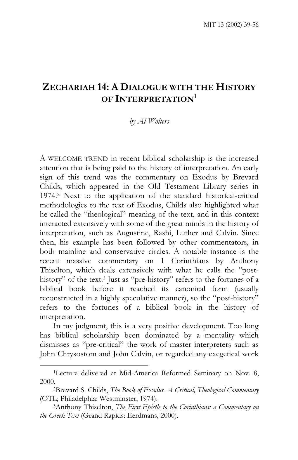 ZECHARIAH 14: a D IALOGUE with the HISTORY of INTERPRETATION by Al Wolters a WELCOME TREND in Recent Biblical Scholarship Is