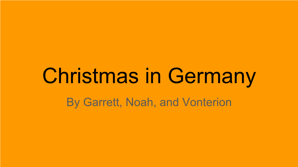 Christmas in Germany by Garrett, Noah, and Vonterion Dates of the Holiday the Date in Germany Is Friday December 25 2015.And in 2016 It’S Sunday December 25 2016