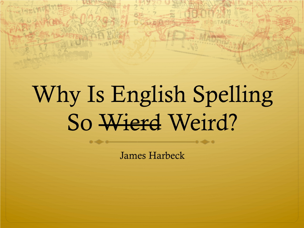 Why Is English Spelling So Wierd Weird?