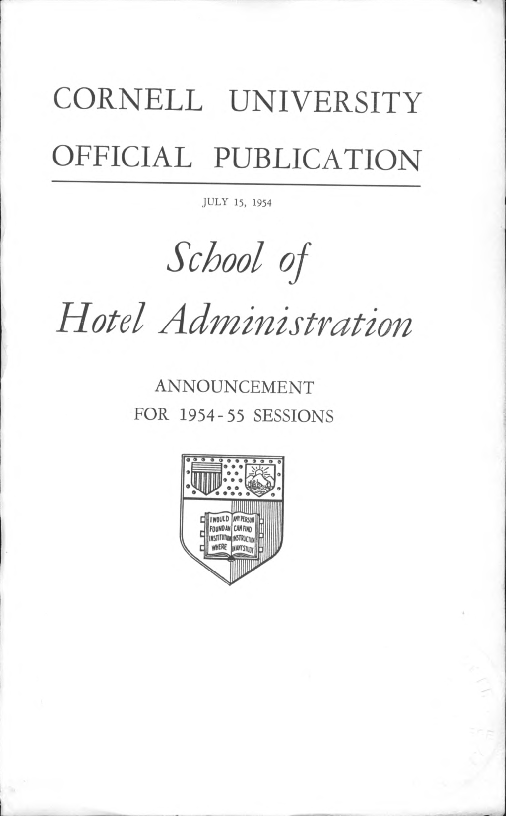 School of Hotel Administration ANNOUNCEMENT for 1954-55 SESSIONS Statler Hall, Home of the School of Hotel Administration Contents