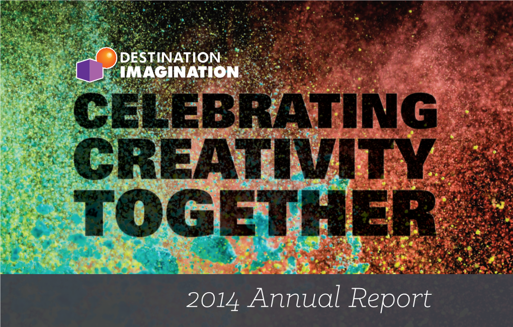 2014 Annual Report // Destinationimagination.Org 3 to OUR CORPORATE SPONSORS Expanding Our Program Around the World