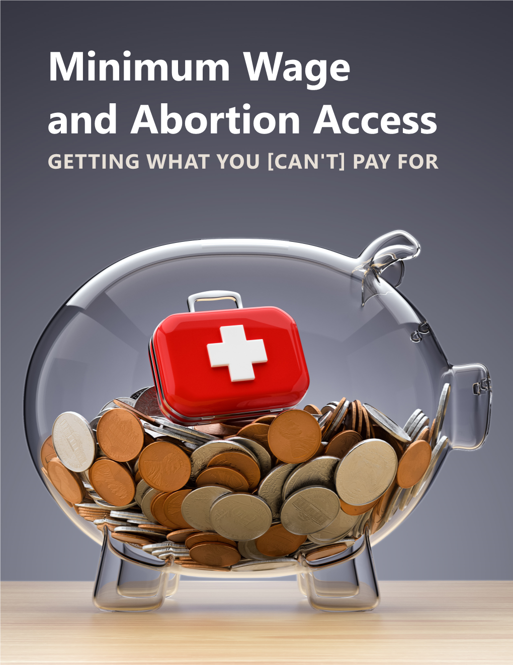 Minimum Wage and Abortion Access GETTING WHAT YOU [CAN't] PAY FOR