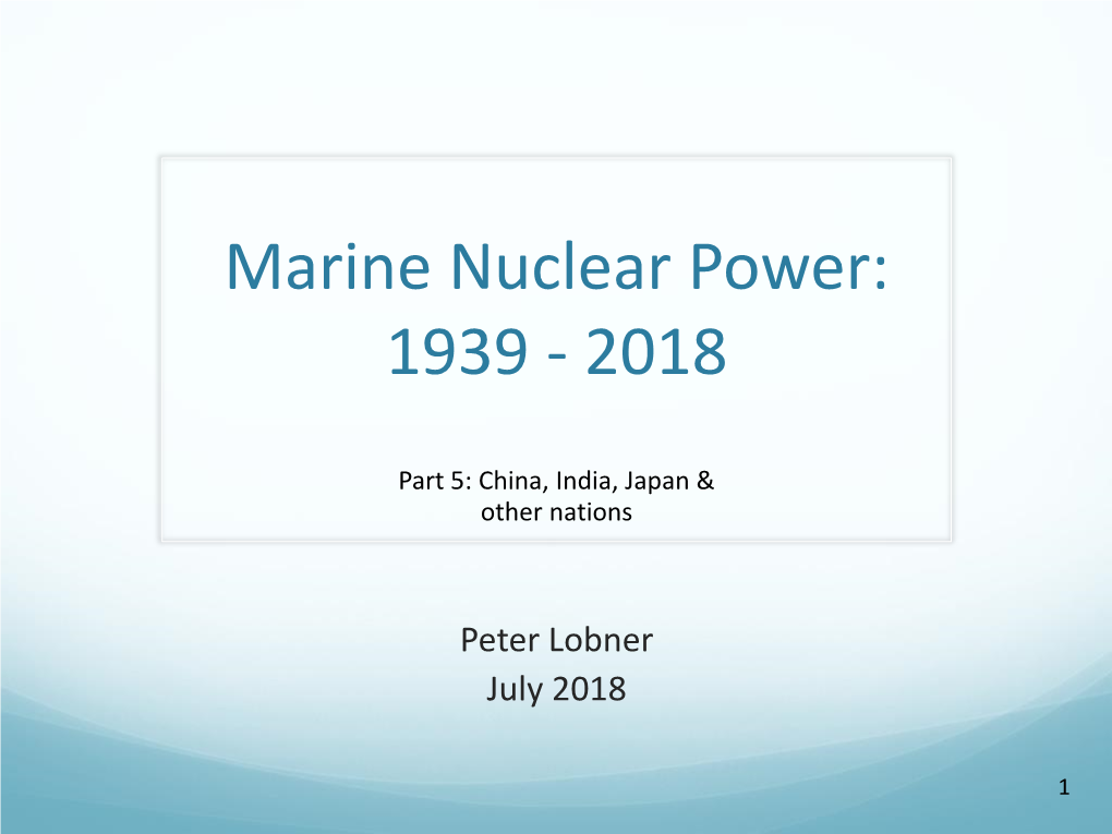 Marine Nuclear Power 1939 – 2018 Part 5 China-India-Japan & Others