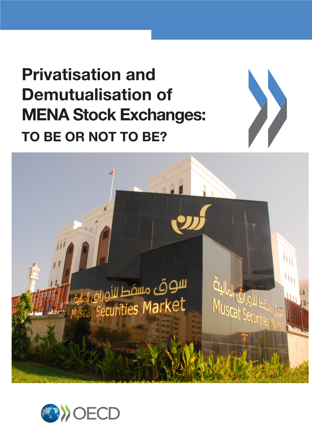 Privatisation and Demutualisation of MENA Stock Exchanges: Privatisation and to BE OR NOT to BE? Demutualisation of MENA Stock Exchanges: Contents