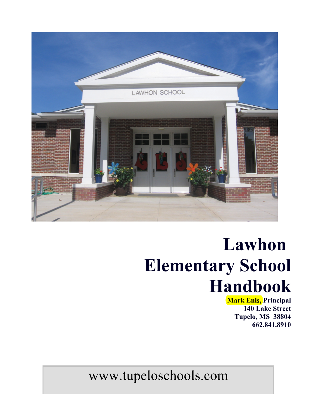 Lawhon Elementary School Handbook Mark Enis, Principal 140 Lake Street Tupelo, MS 38804 662.841.8910