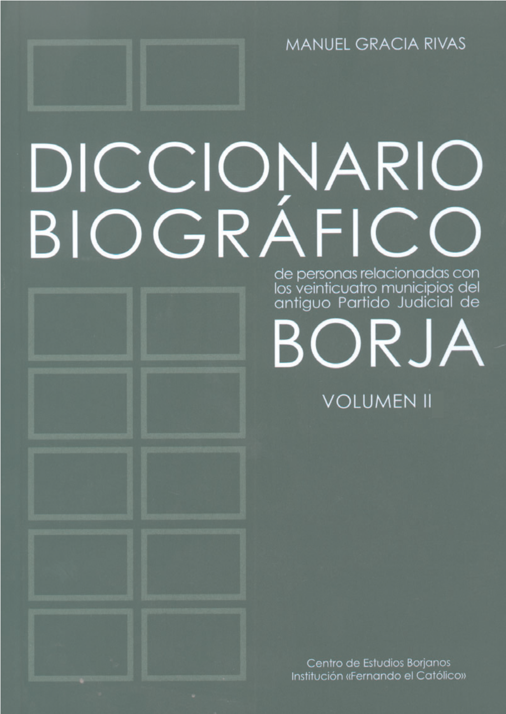 Diccionario Biográfico De Personas Relacionadas Con Los 24 Municipios Del Antiguo Partido Judicial De Borja